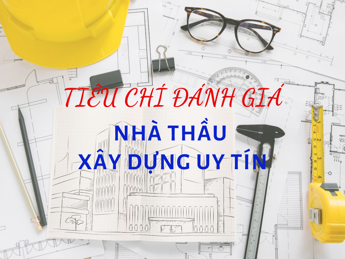 Công ty TNHH Kiến trúc Xây dựng Đoàn Anh Quốc - Tiêu chí đánh giá nhà thầu xây dựng uy tín Phan Thiết - Bình Thuận